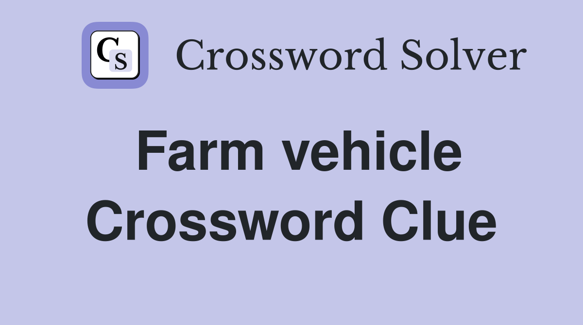 Farm vehicle Crossword Clue Answers Crossword Solver